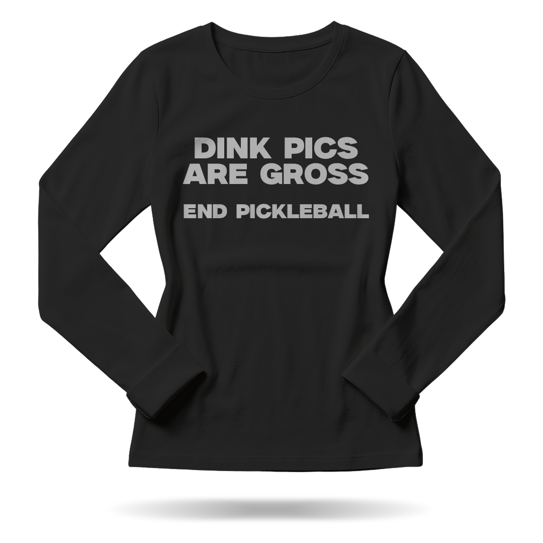 DINK PICS ARE GROSS – WOMEN’S LONG SLEEVE SHIRT