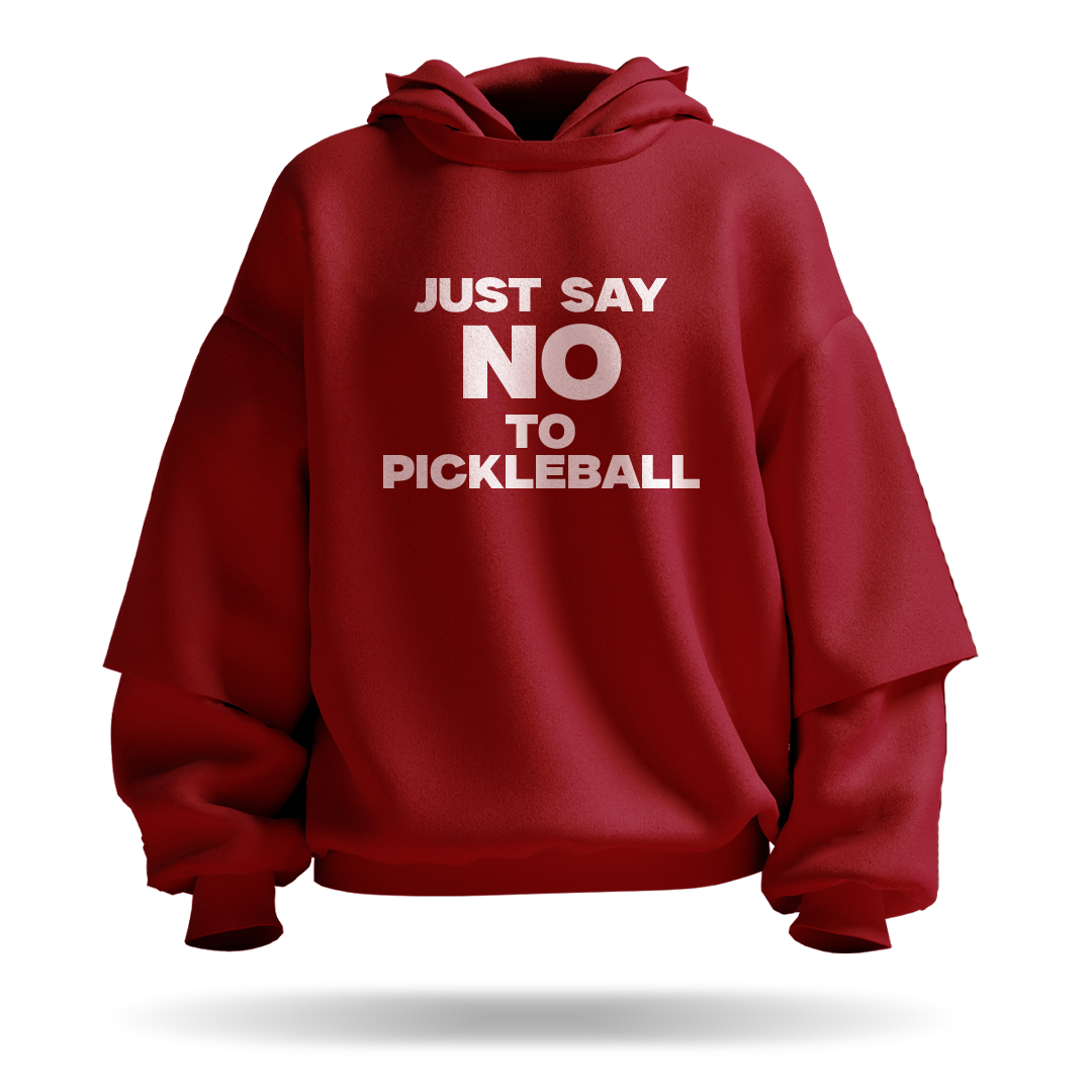 JUST SAY NO TO PICKLEBALL – PULLOVER HOODIE
