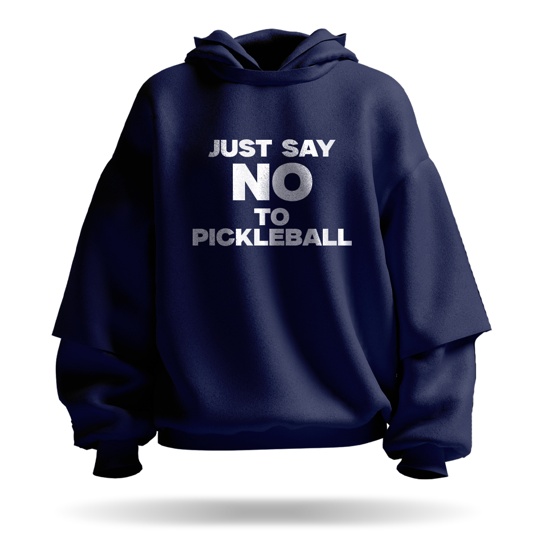 JUST SAY NO TO PICKLEBALL – PULLOVER HOODIE