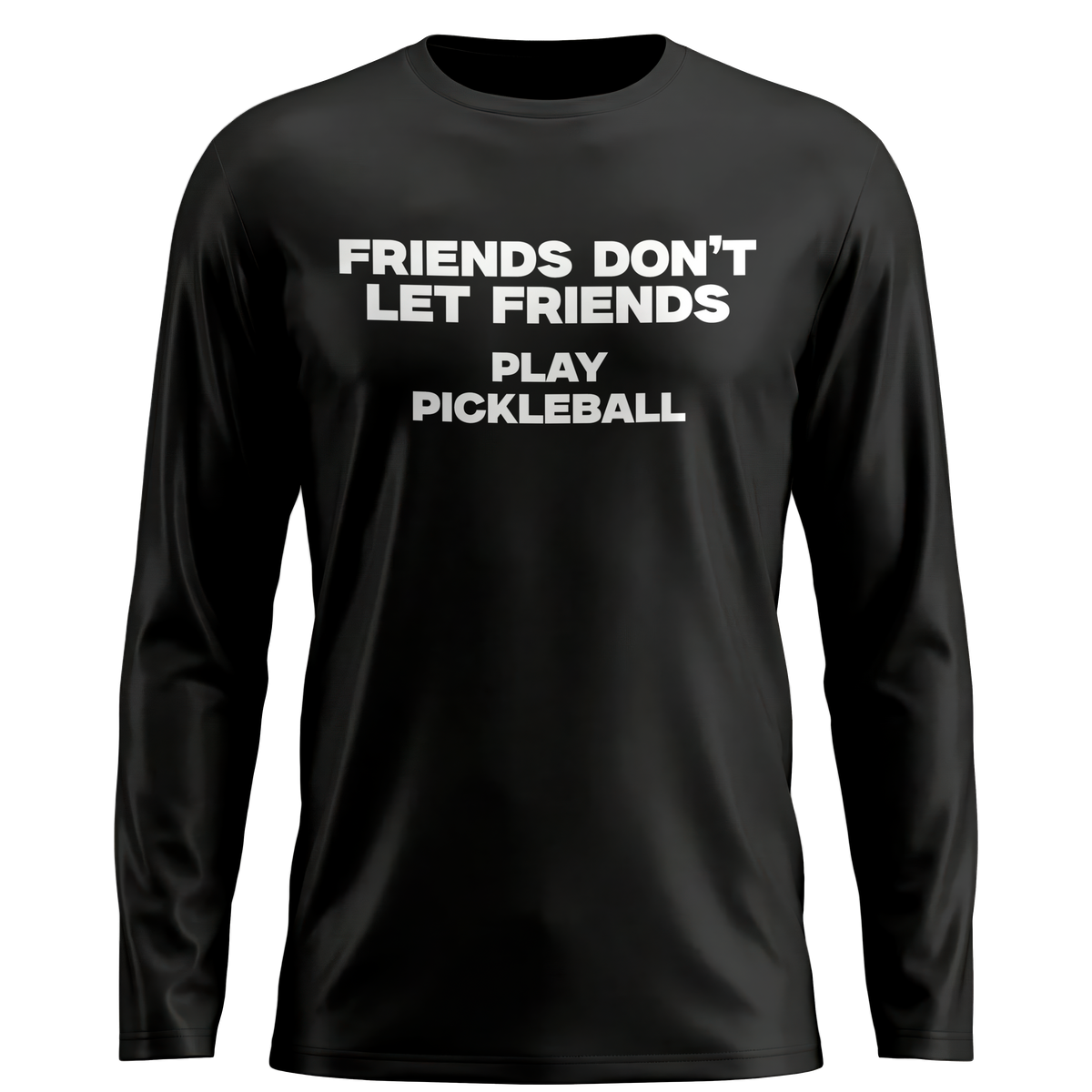 FRIENDS DON’T LET FRIENDS PLAY PICKLEBALL – MEN’S GRAPHIC LONG SLEEVE SHIRT