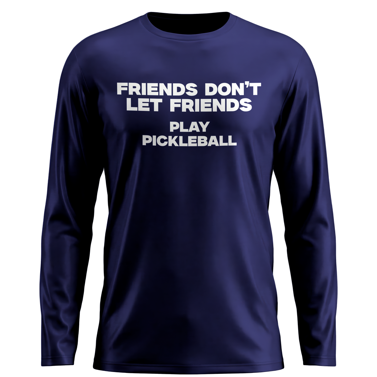 FRIENDS DON’T LET FRIENDS PLAY PICKLEBALL – MEN’S GRAPHIC LONG SLEEVE SHIRT