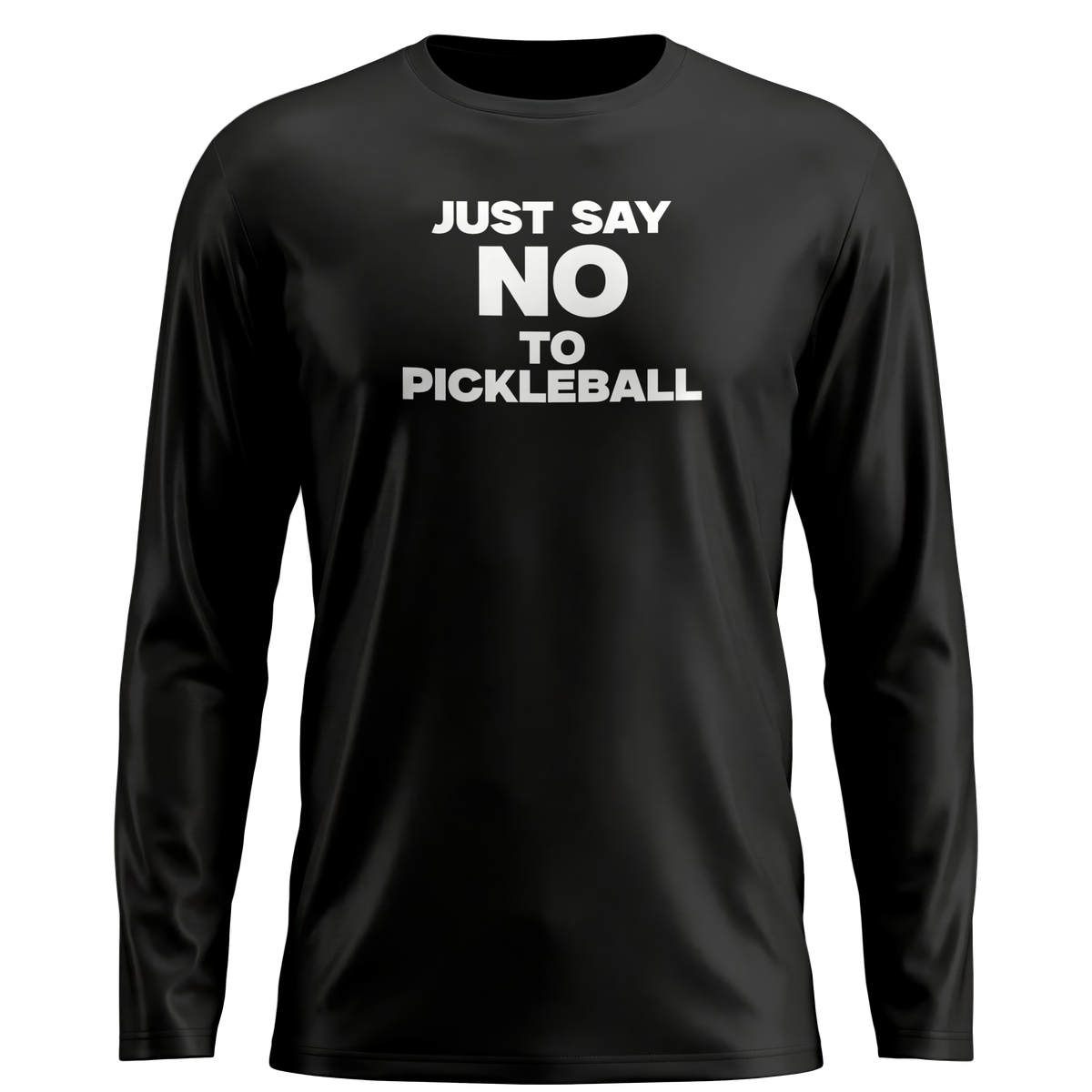JUST SAY NO TO PICKLEBALL – MEN'S LONG SLEEVE SHIRT