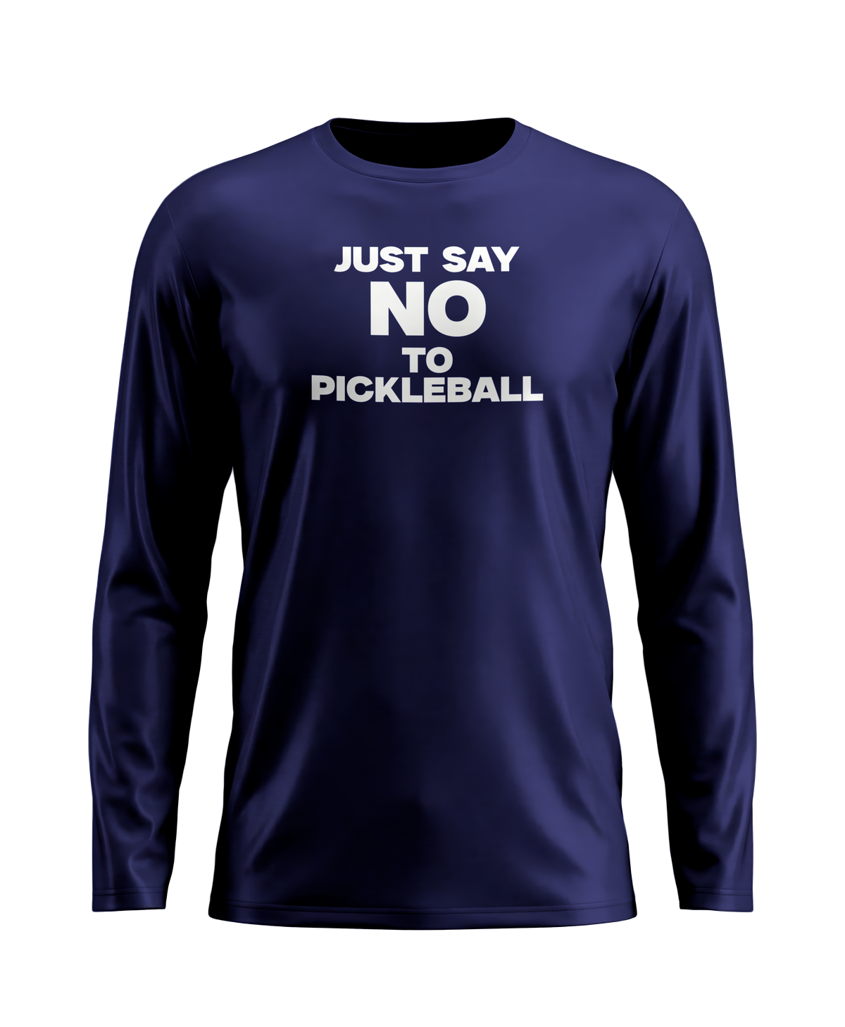 JUST SAY NO TO PICKLEBALL – MEN'S LONG SLEEVE SHIRT