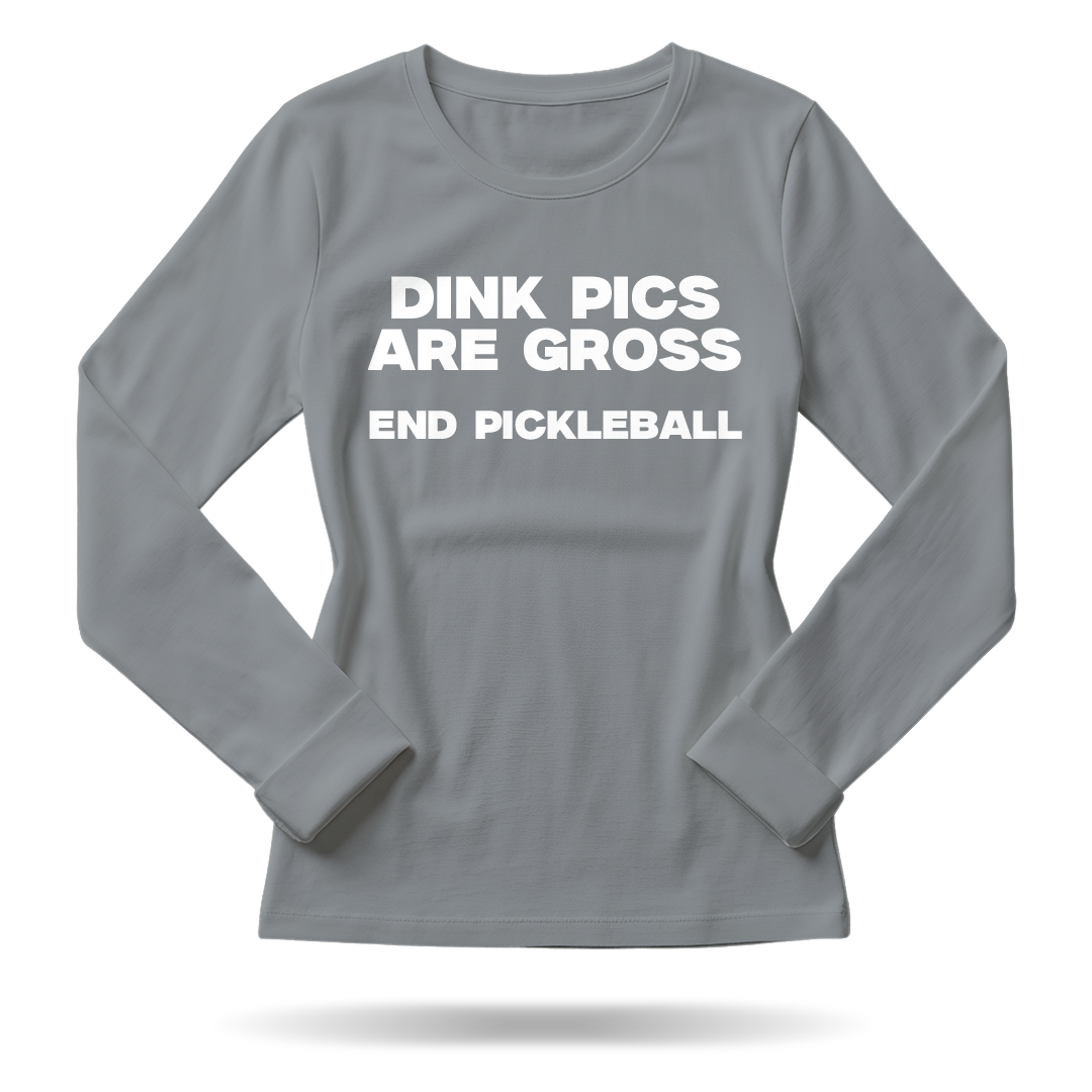 DINK PICS ARE GROSS – WOMEN’S LONG SLEEVE SHIRT