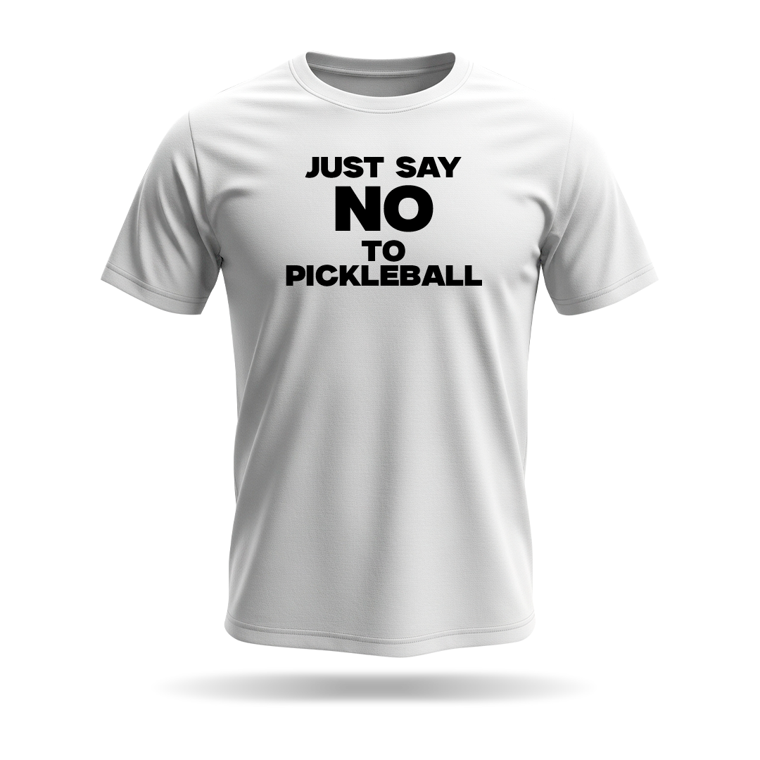 JUST SAY NO TO PICKLEBALL – MEN’S T-SHIRT