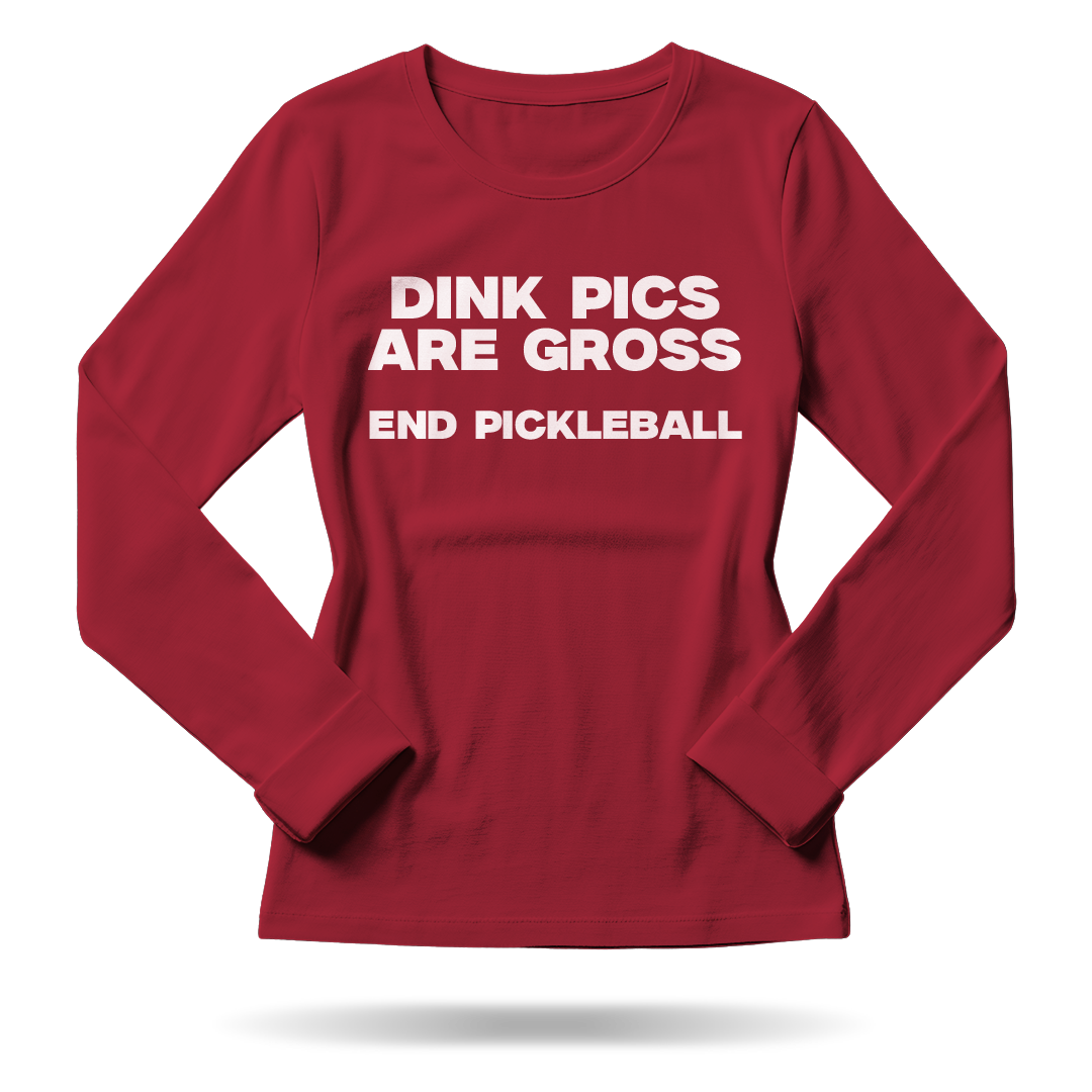 DINK PICS ARE GROSS – WOMEN’S LONG SLEEVE SHIRT