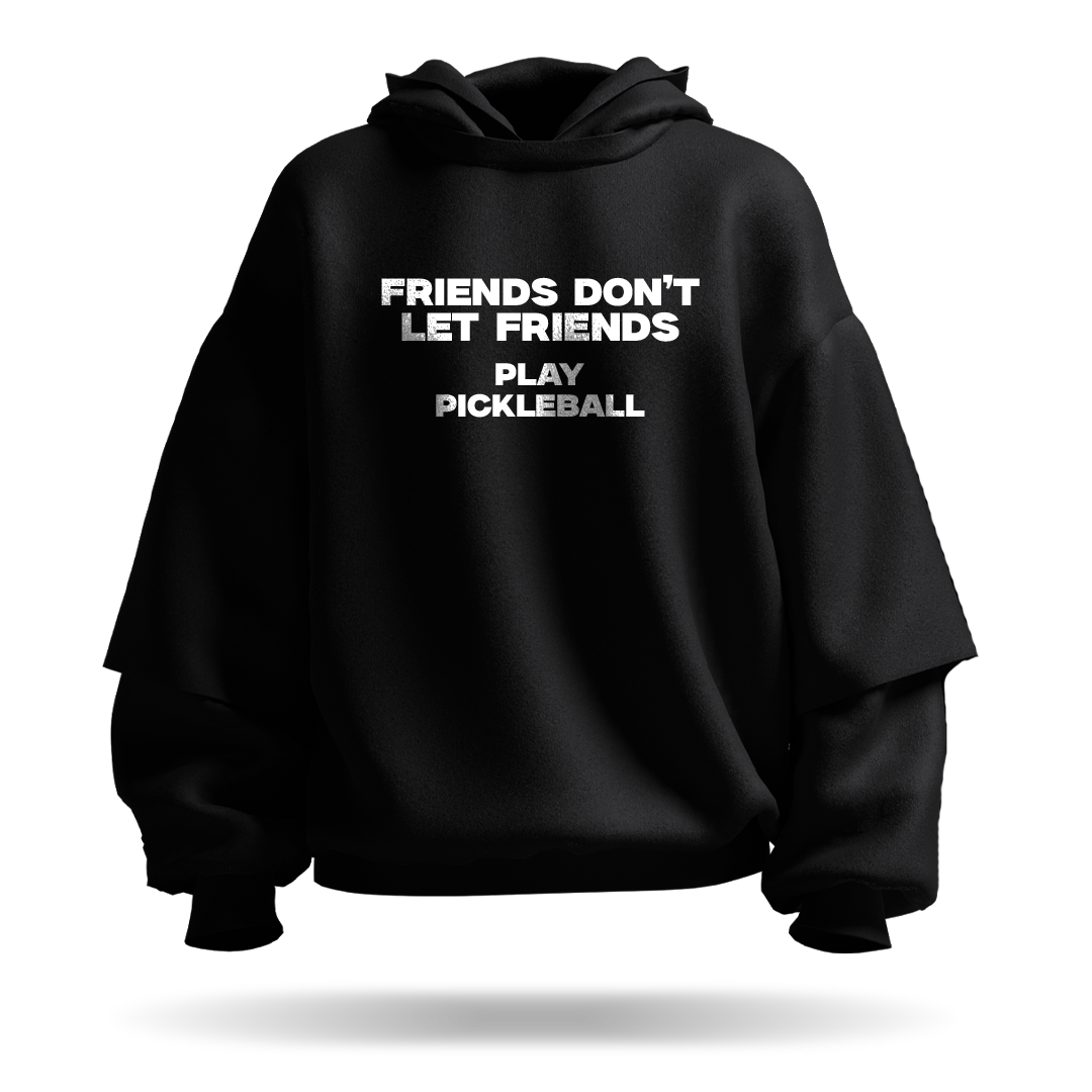 FRIENDS DON'T LET FRIENDS PLAY PICKLEBALL – PULLOVER HOODIE