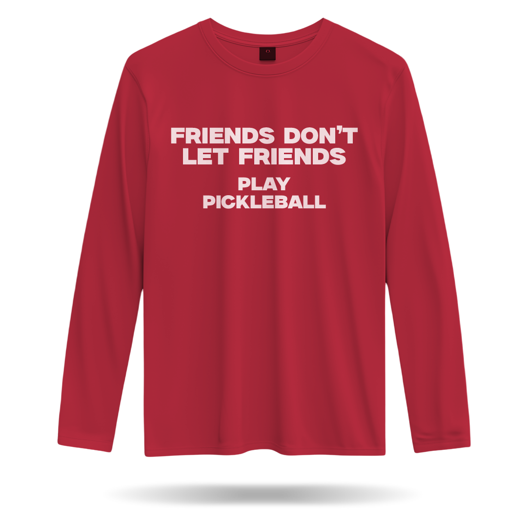 FRIENDS DON'T LET FRIENDS PLAY PICKLEBALL – MEN’S LONG SLEEVE SHIRT