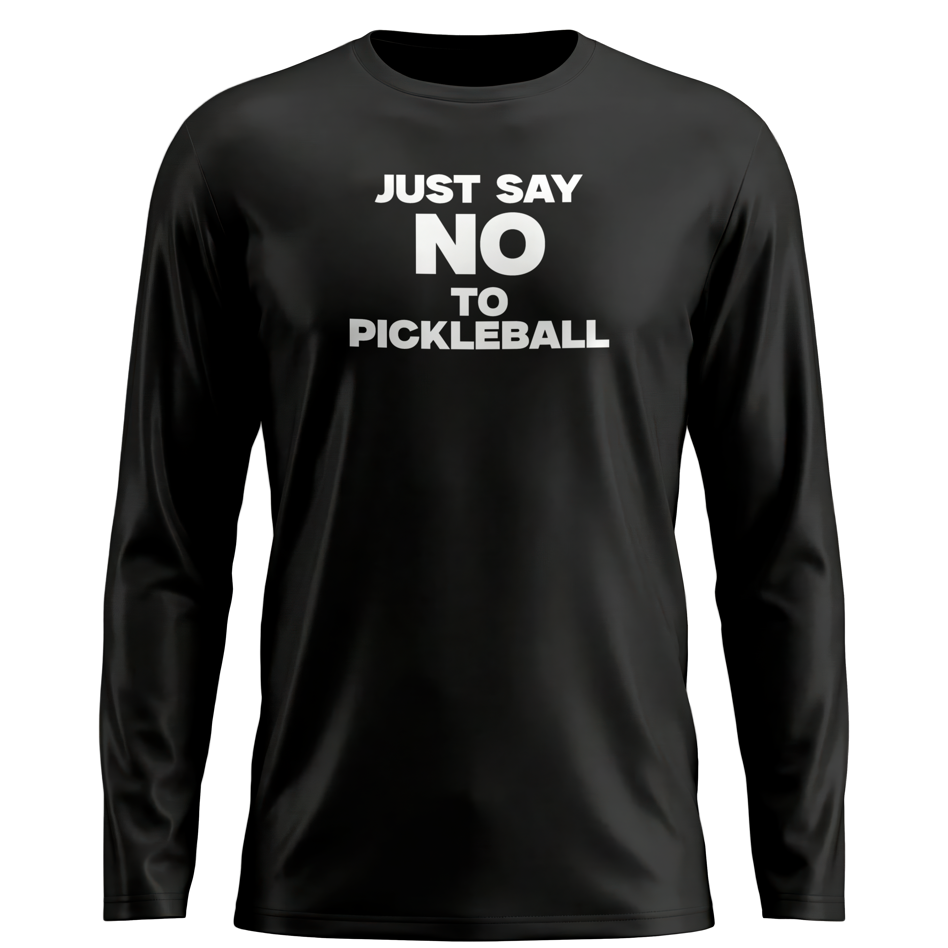 JUST SAY NO TO PICKLEBALL – MEN'S LONG SLEEVE SHIRT