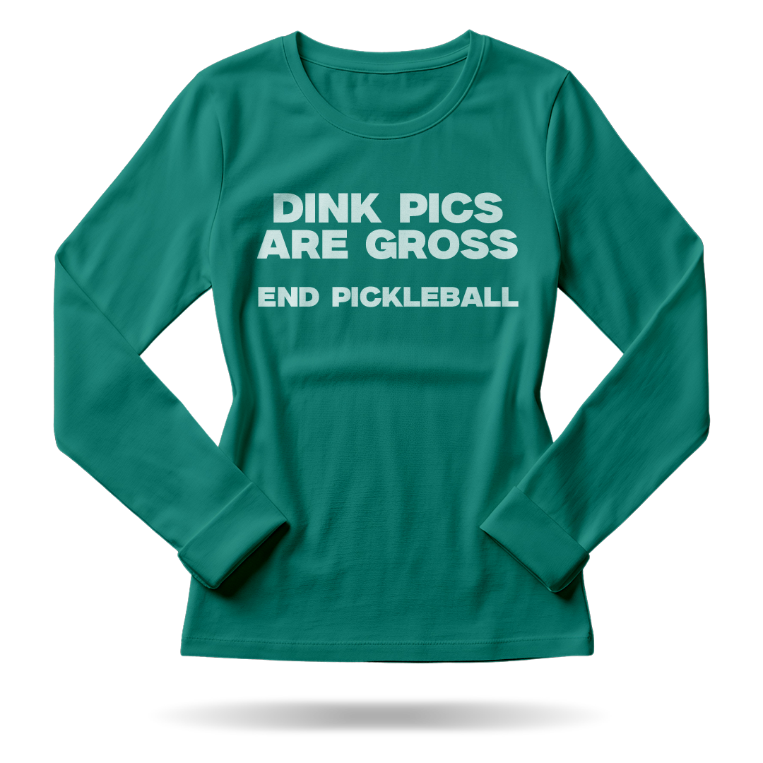 DINK PICS ARE GROSS – WOMEN’S LONG SLEEVE SHIRT