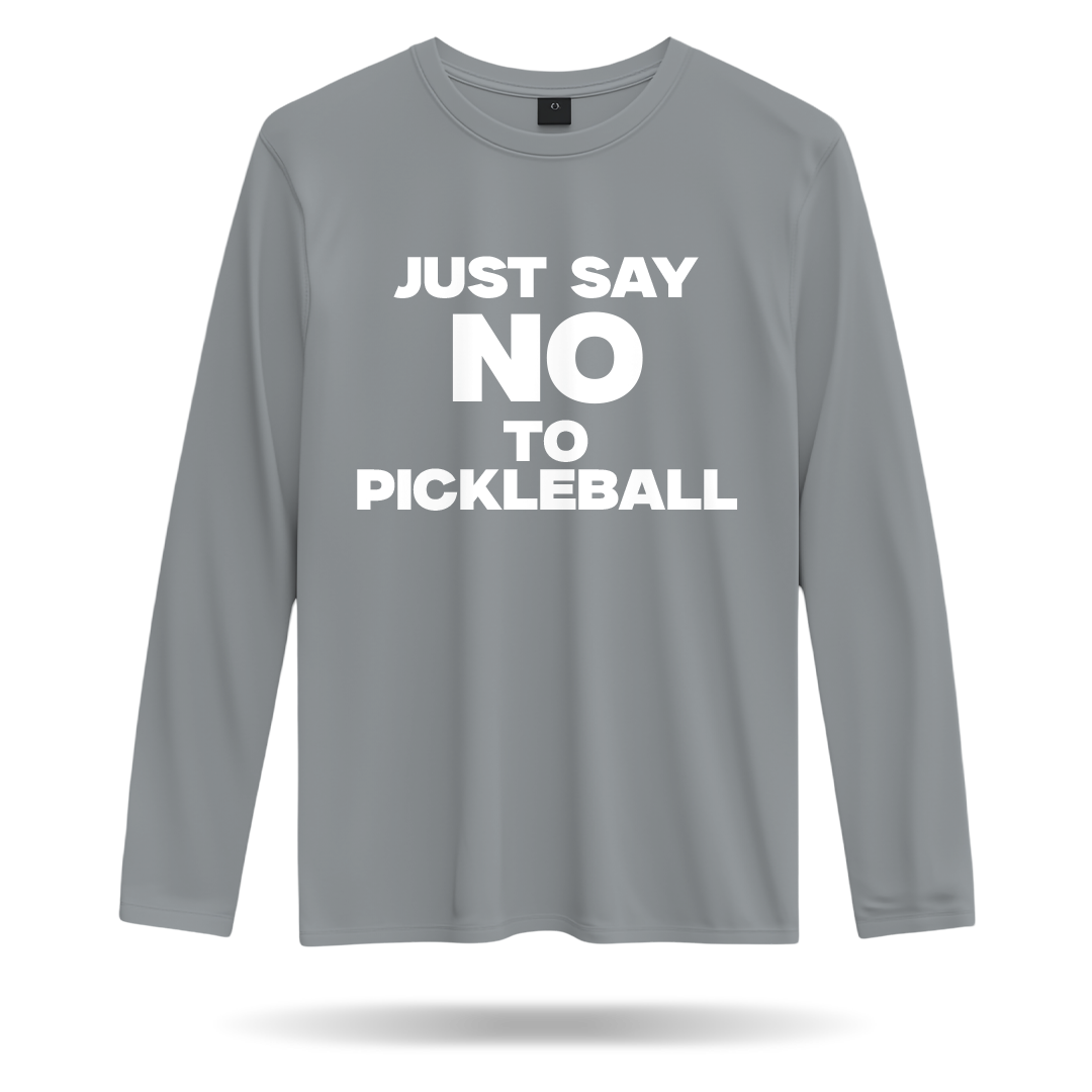JUST SAY NO TO PICKLEBALL – MEN’S LONG SLEEVE SHIRT