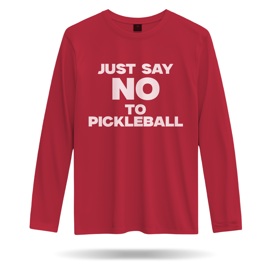 JUST SAY NO TO PICKLEBALL – MEN’S LONG SLEEVE SHIRT