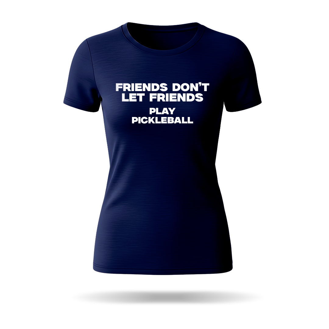 FRIENDS DON'T LET FRIENDS PLAY PICKLEBALL – WOMEN’S T-SHIRT