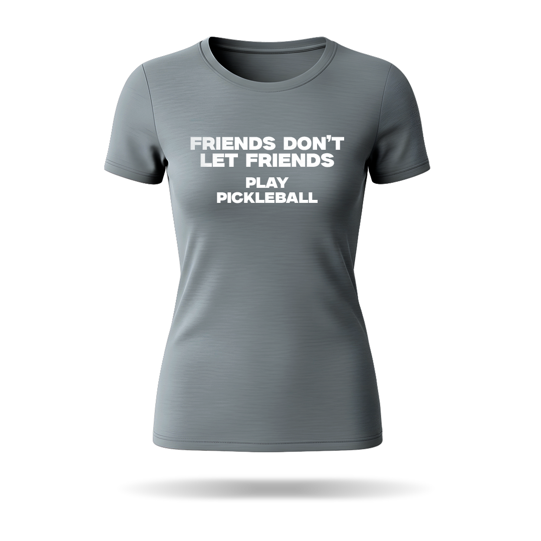FRIENDS DON'T LET FRIENDS PLAY PICKLEBALL – WOMEN’S T-SHIRT