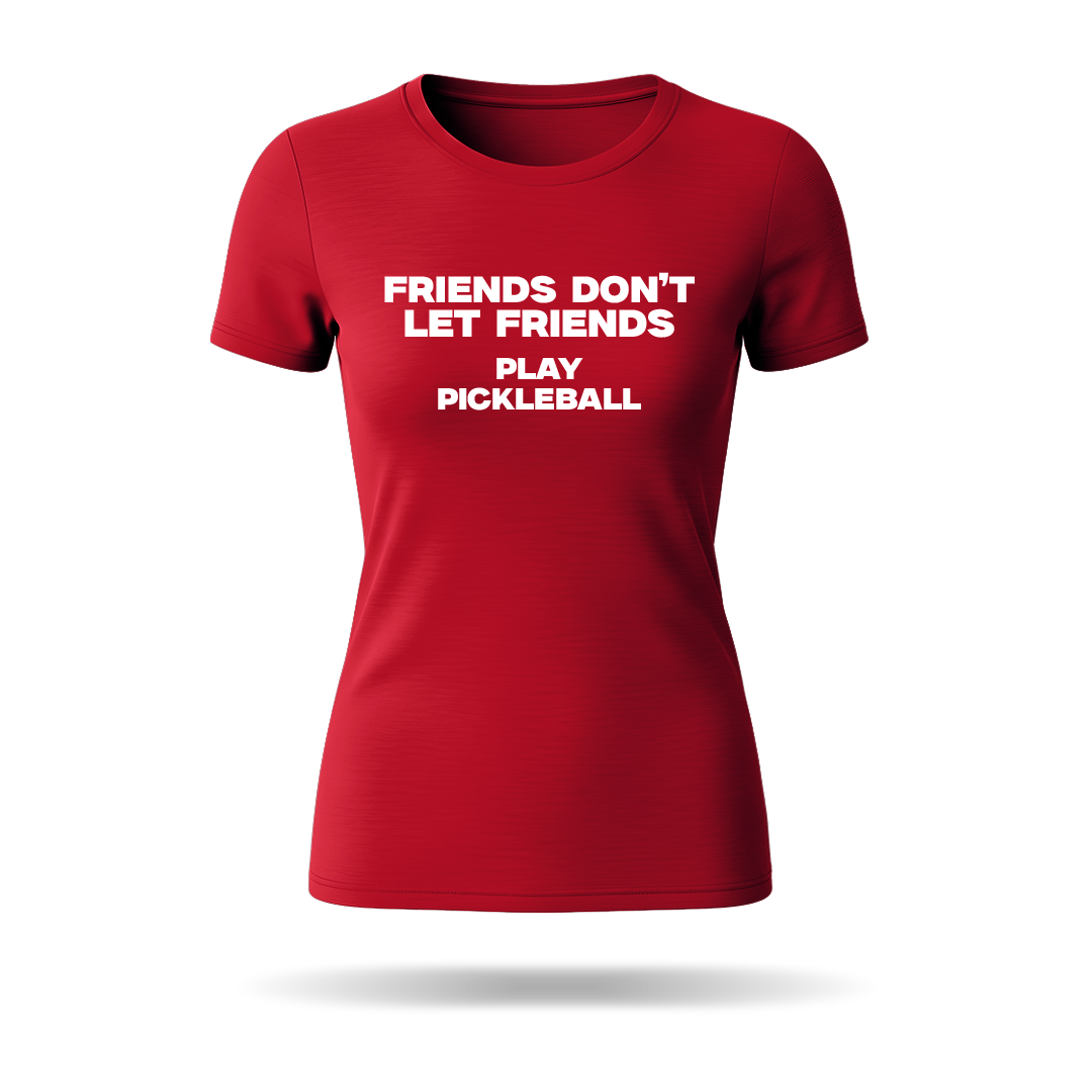 FRIENDS DON'T LET FRIENDS PLAY PICKLEBALL – WOMEN’S T-SHIRT