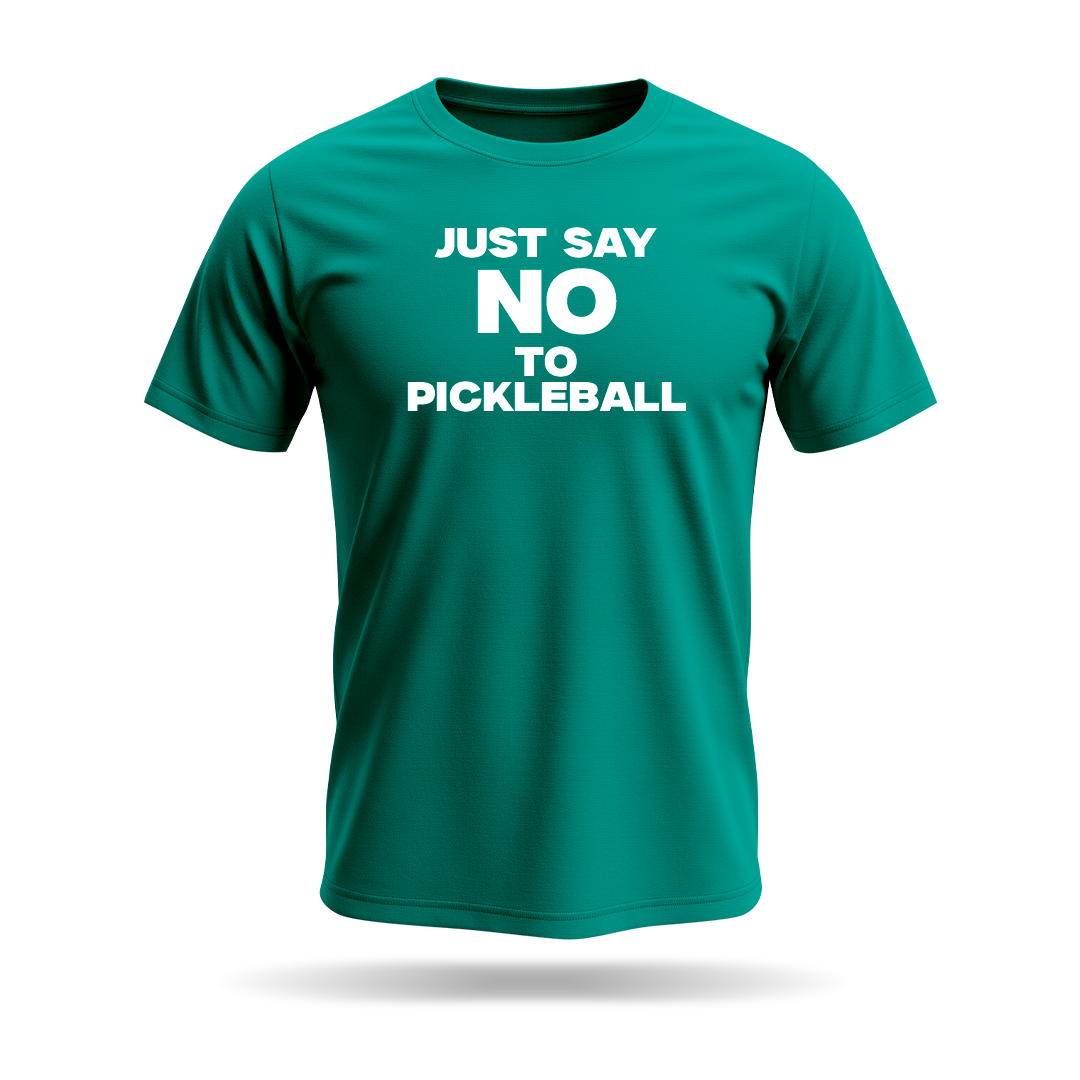 JUST SAY NO TO PICKLEBALL – MEN’S T-SHIRT
