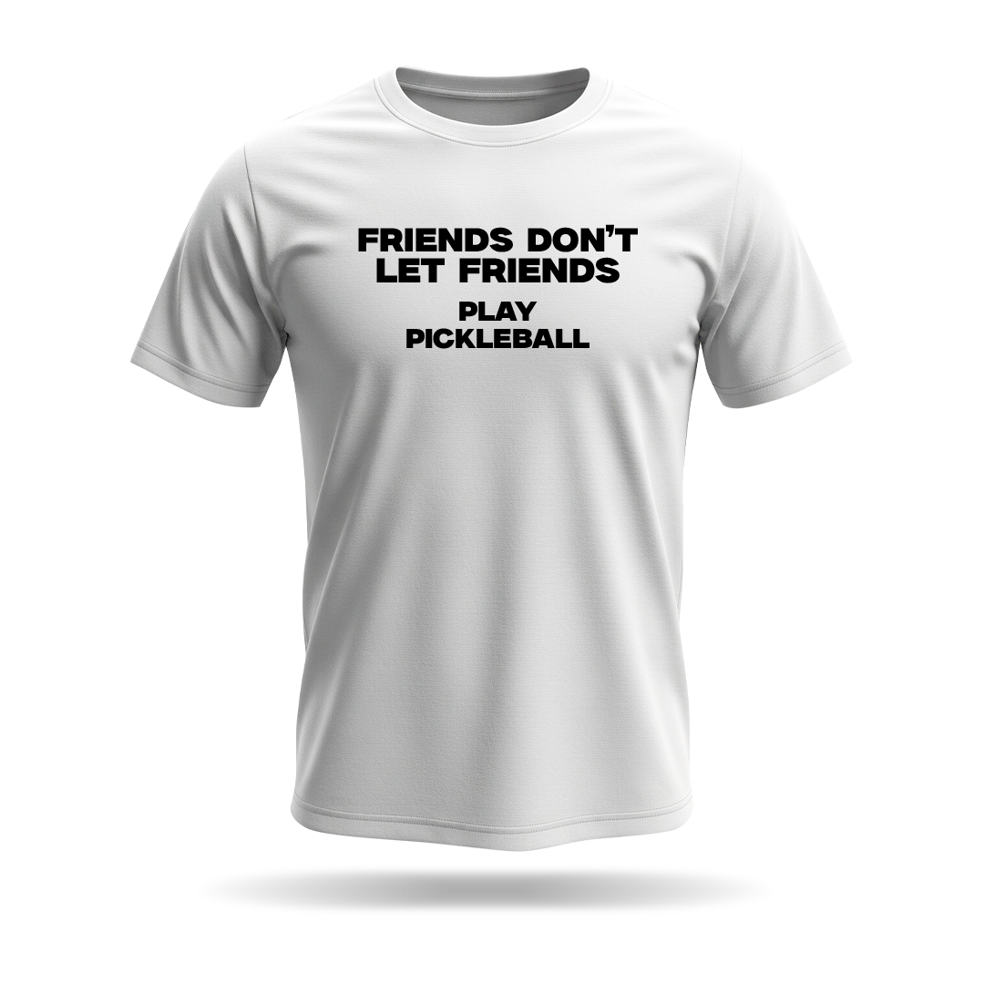 FRIENDS DON'T LET FRIENDS PLAY PICKLEBALL – MEN’S T-SHIRT